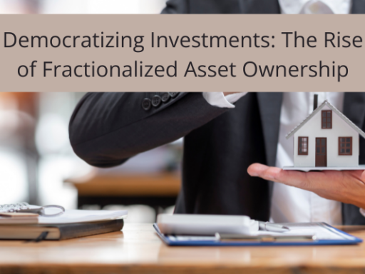 Democratizing Investments: The Rise of Fractionalized Asset Ownership