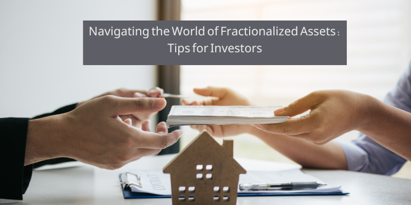 Navigating the World of Fractionalized Assets: Tips for Investors