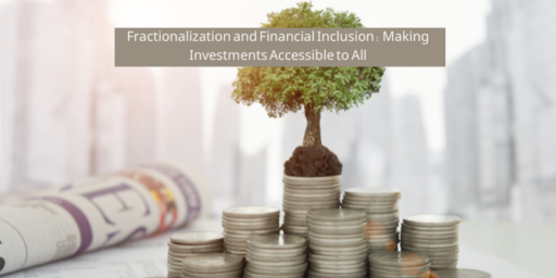 Fractionalization and Financial Inclusion: Making Investments Accessible to All