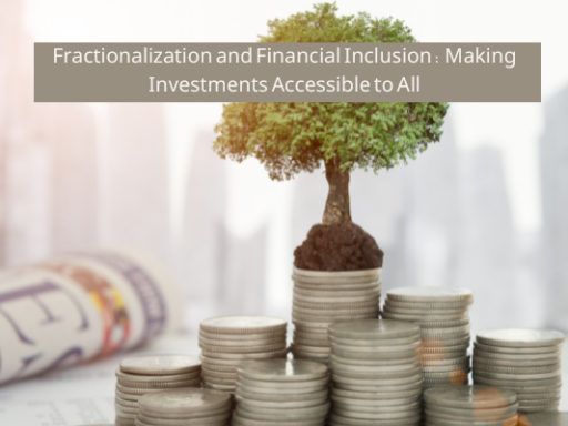 Fractionalization and Financial Inclusion: Making Investments Accessible to All