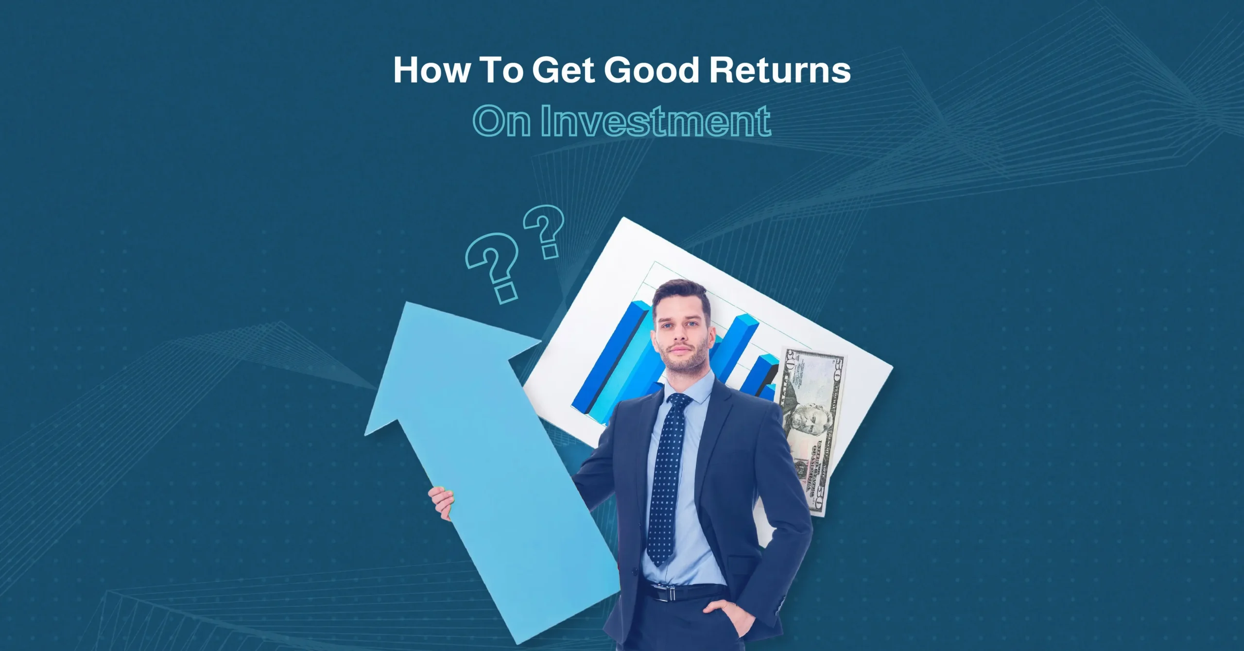 How to Get Good Returns on Investment