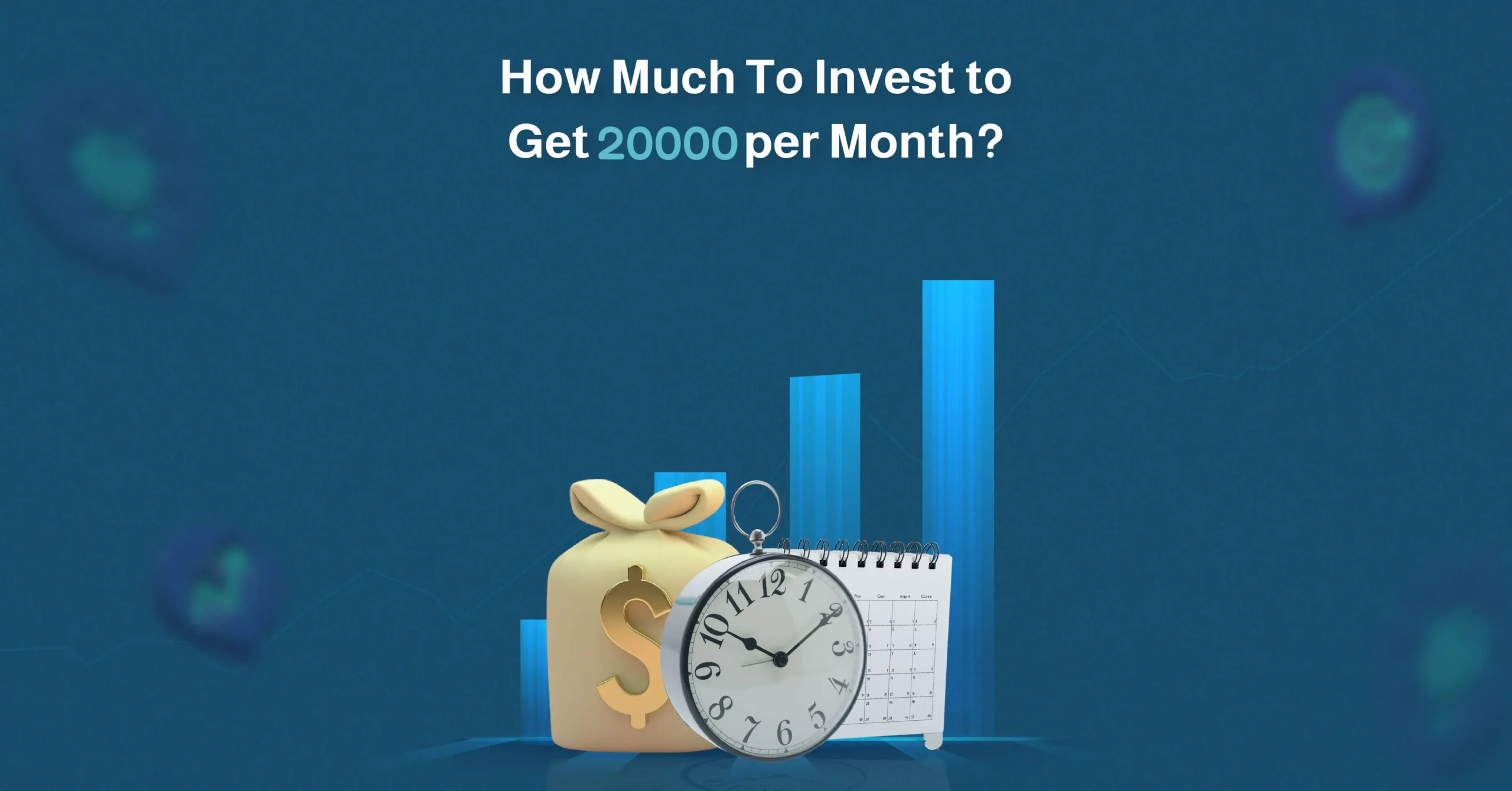 how much to invest to get 20000 per month