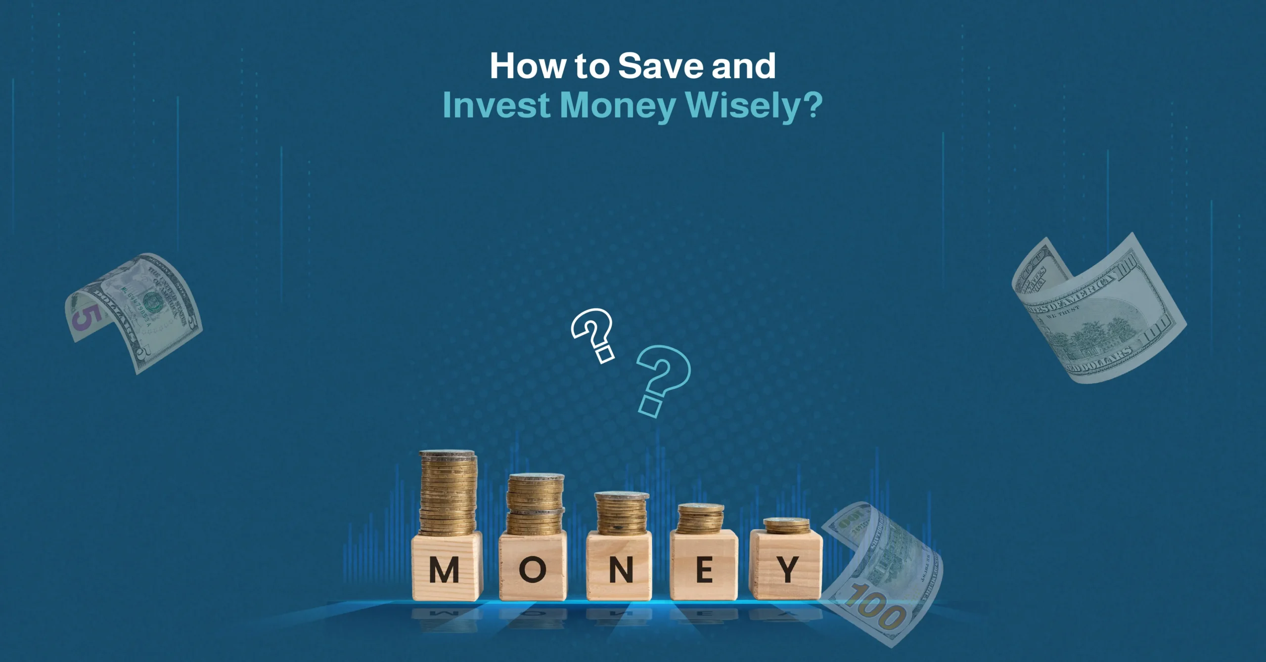 how to save and invest money wisely​