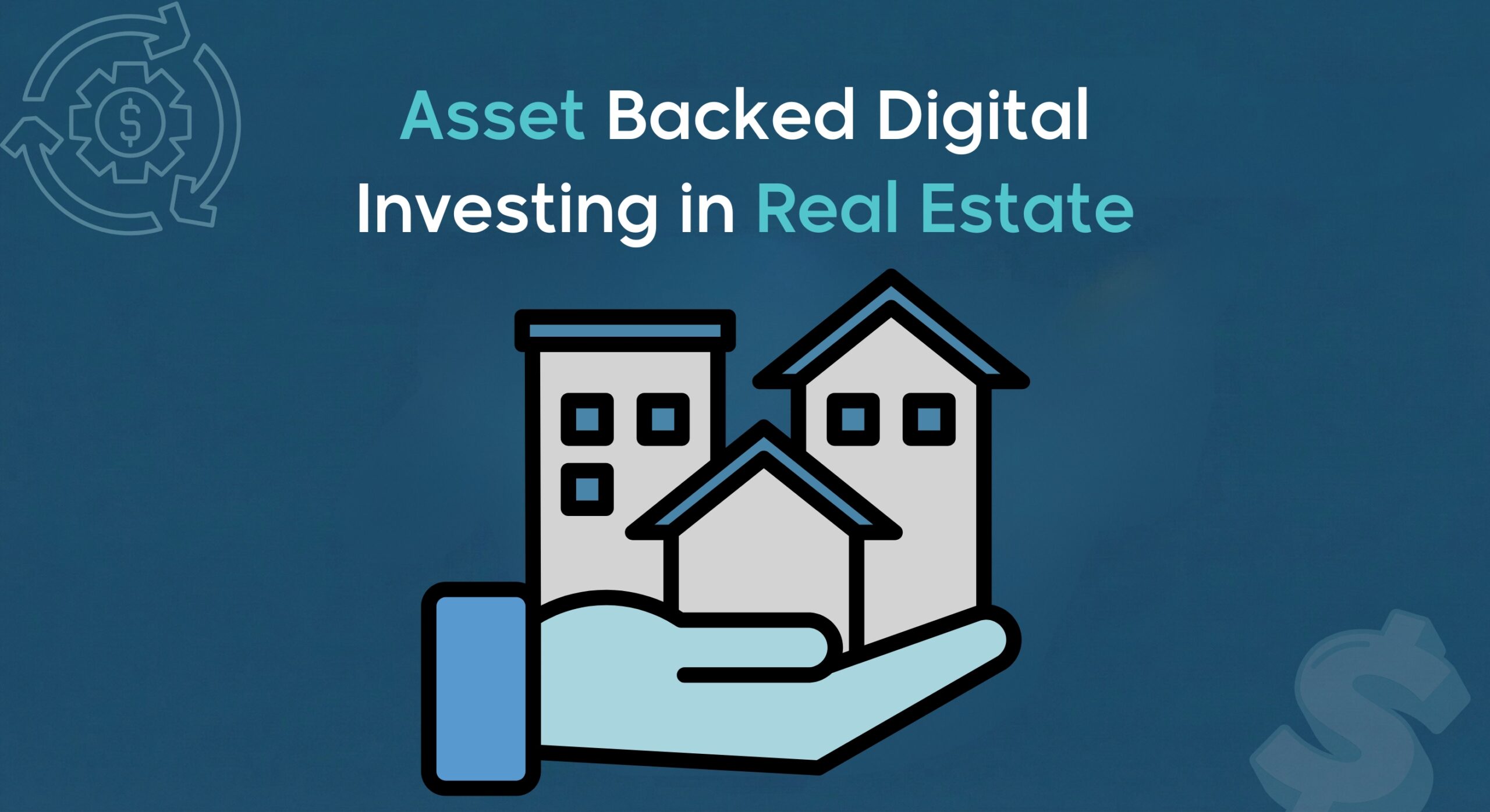 Asset Backed Digital Investing in Real Estate