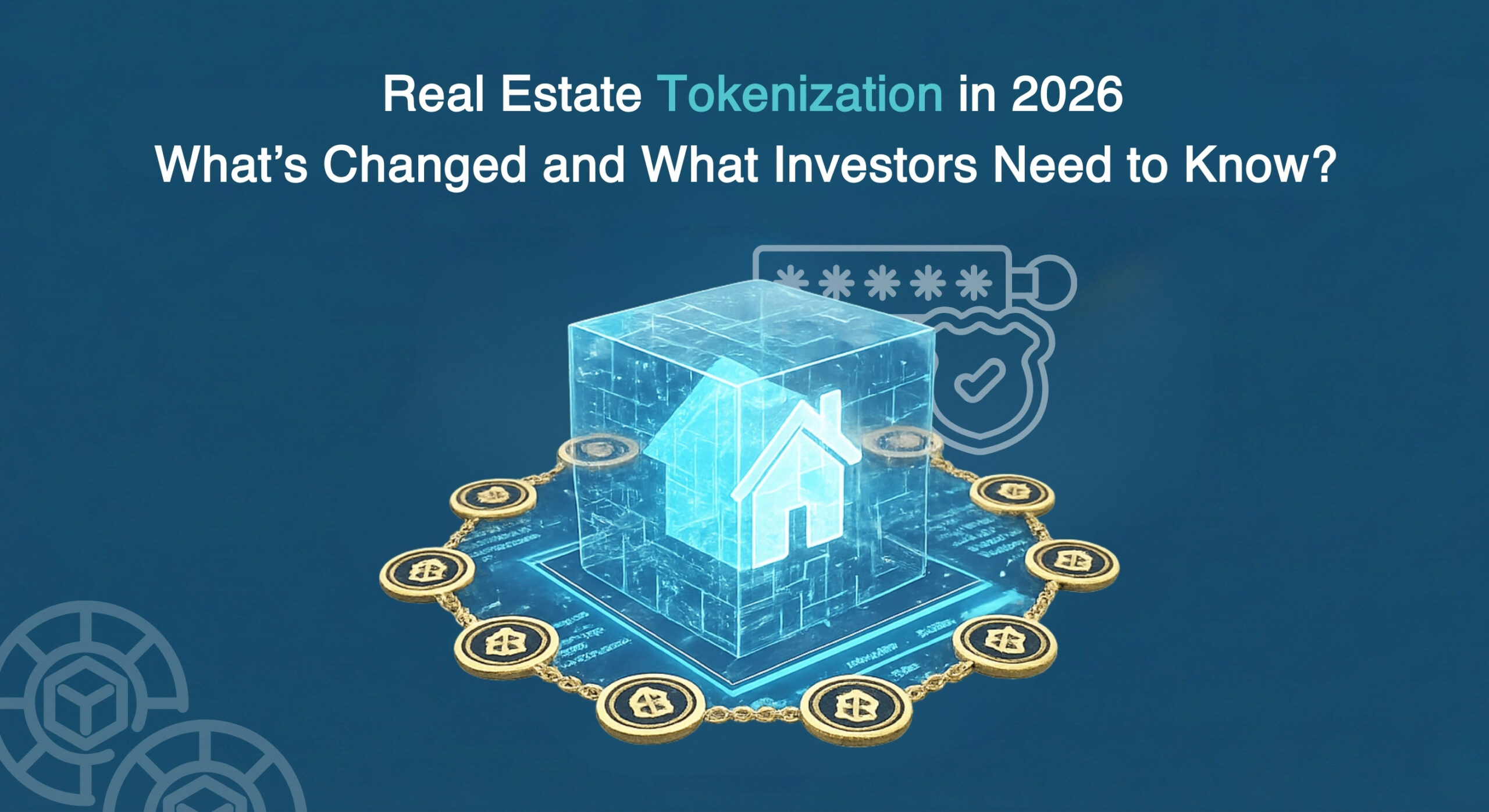 Real Estate Tokenization in 2026: What’s Changed and What Investors Need to Know