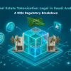 Is Real Estate Tokenization Legal in Saudi Arabia in 2026