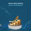 How to Buy Gold in the UK for Investment