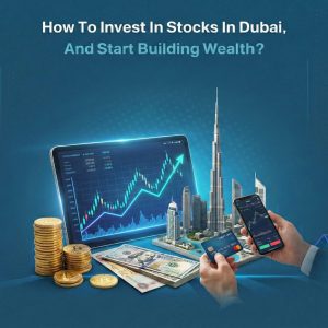 How to Invest in Stocks in Dubai​