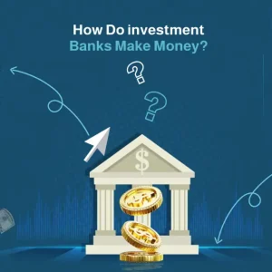 how do investment banks make money
