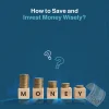how to save and invest money wisely​