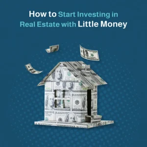 how to start investing in real estate with little money​