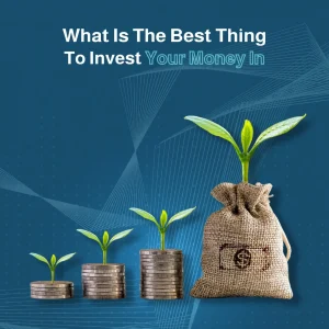 what is the best thing to invest your money in